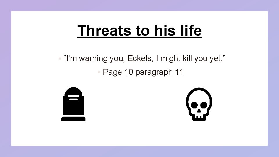 Threats to his life § “I'm warning you, Eckels, I might kill you yet. Threats to his life § “I'm warning you, Eckels, I might kill you yet.