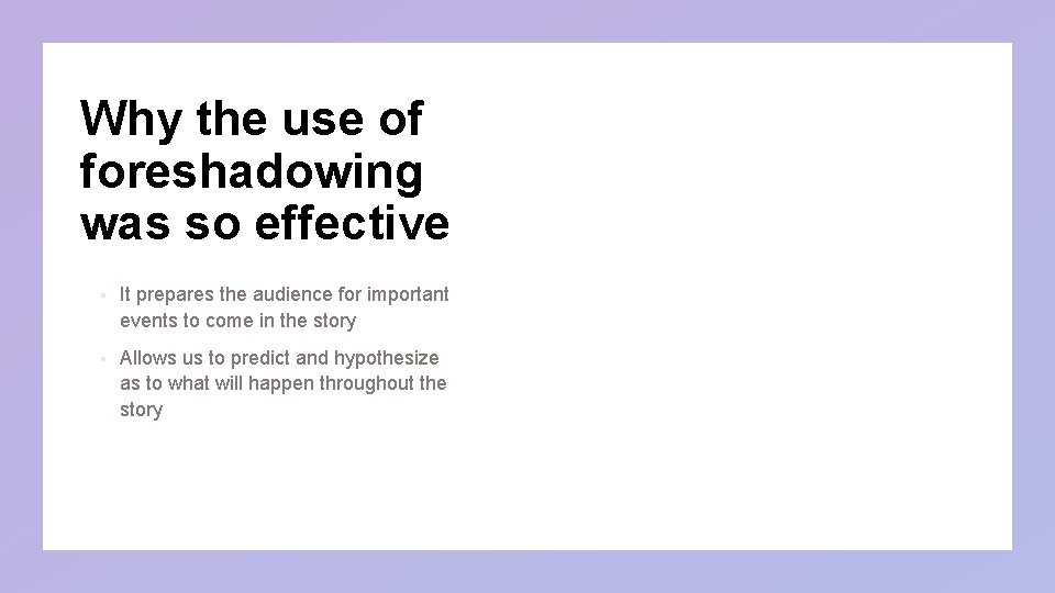 Why the use of foreshadowing was so effective § It prepares the audience for Why the use of foreshadowing was so effective § It prepares the audience for