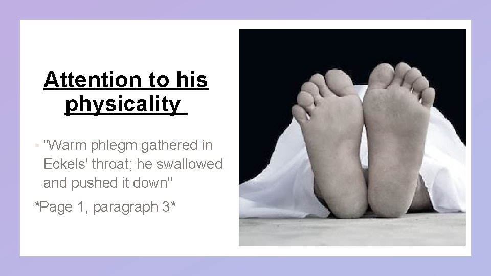 Attention to his physicality § "Warm phlegm gathered in Eckels' throat; he swallowed and Attention to his physicality § "Warm phlegm gathered in Eckels' throat; he swallowed and