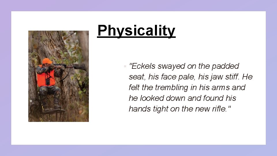 Physicality § "Eckels swayed on the padded seat, his face pale, his jaw stiff. Physicality § "Eckels swayed on the padded seat, his face pale, his jaw stiff.