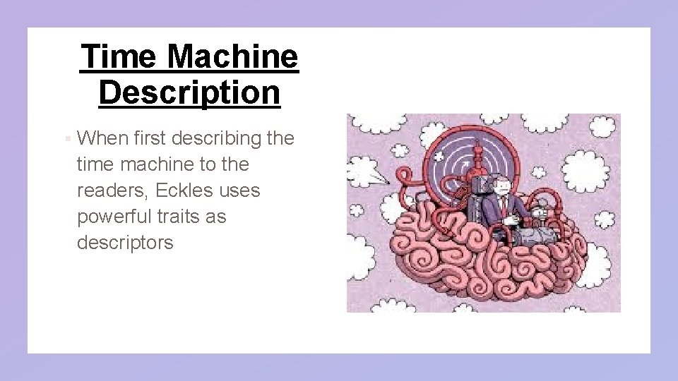 Time Machine Description § When first describing the time machine to the readers, Eckles Time Machine Description § When first describing the time machine to the readers, Eckles