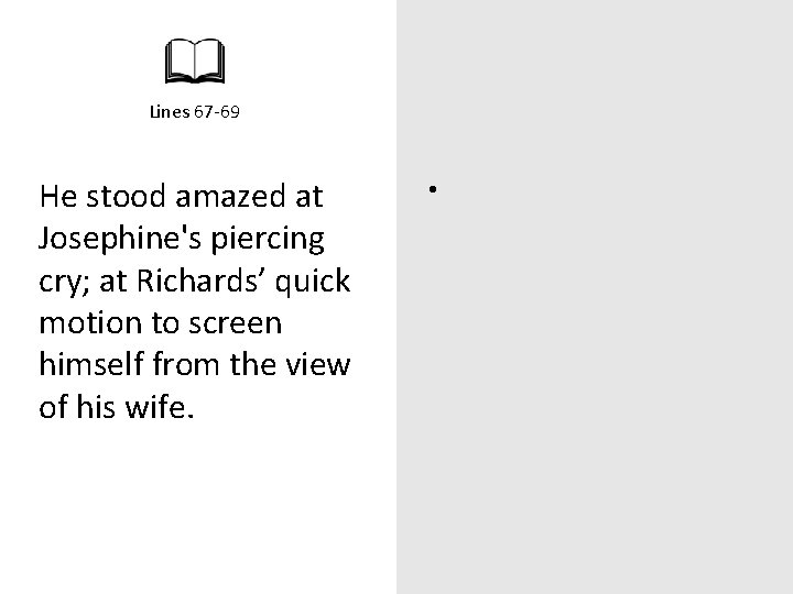 Lines 67 -69 He stood amazed at Josephine's piercing cry; at Richards’ quick motion