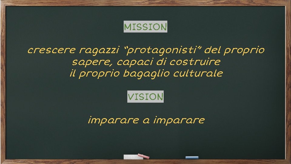 MISSION crescere ragazzi “protagonisti” del proprio sapere, capaci di costruire il proprio bagaglio culturale