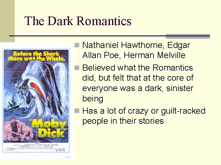 The Dark Romantics n Nathaniel Hawthorne, Edgar Allan Poe, Herman Melville n Believed what