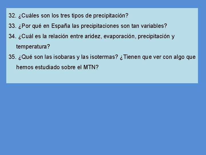 32. ¿Cuáles son los tres tipos de precipitación? 33. ¿Por qué en España las