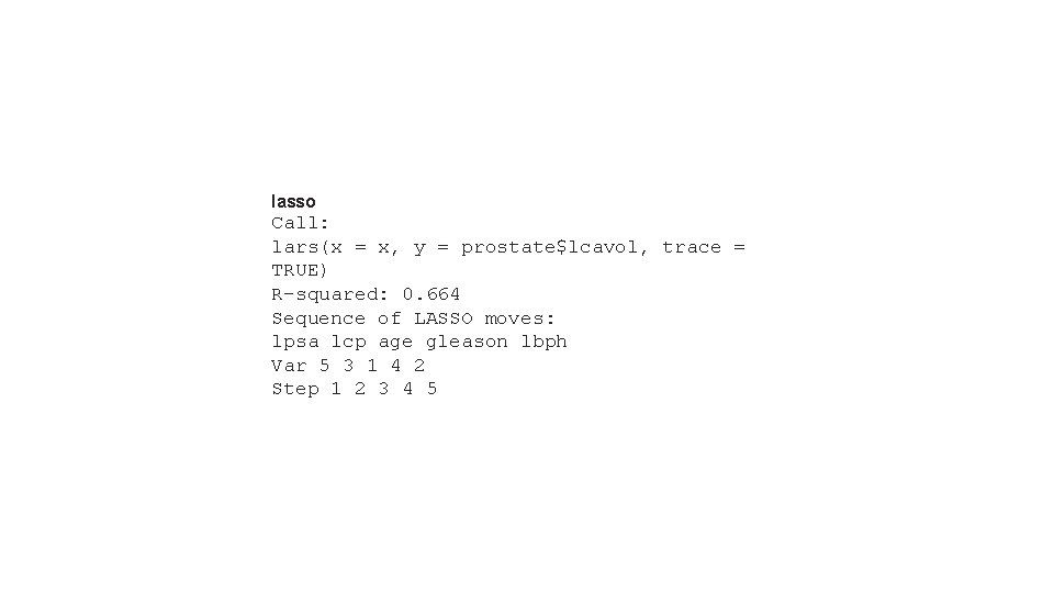 lasso Call: lars(x = x, y = prostate$lcavol, trace = TRUE) R-squared: 0. 664