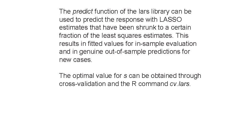 The predict function of the lars library can be used to predict the response