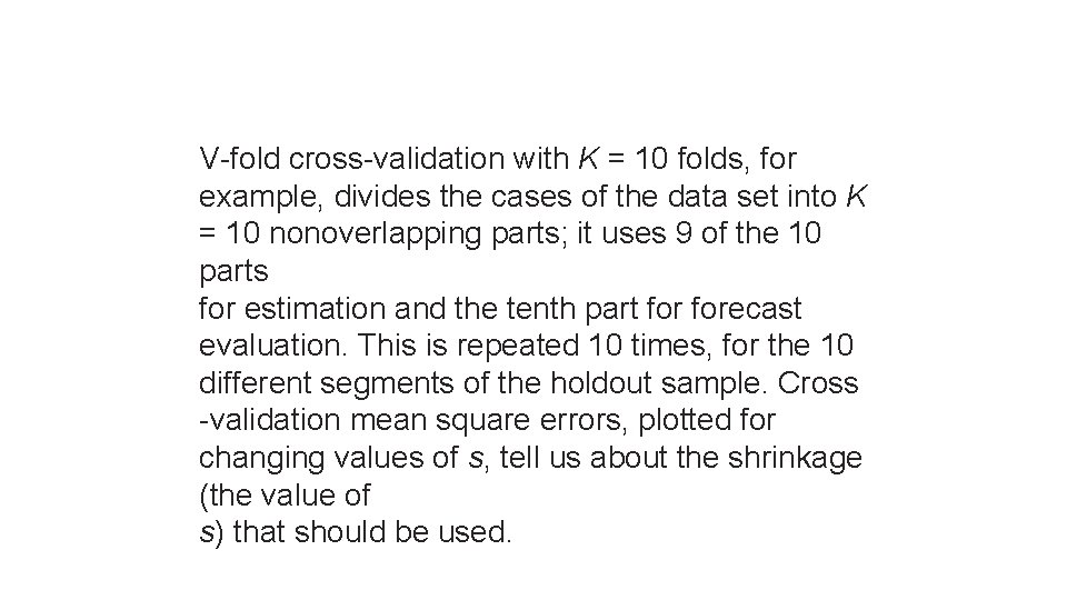 V-fold cross-validation with K = 10 folds, for example, divides the cases of the