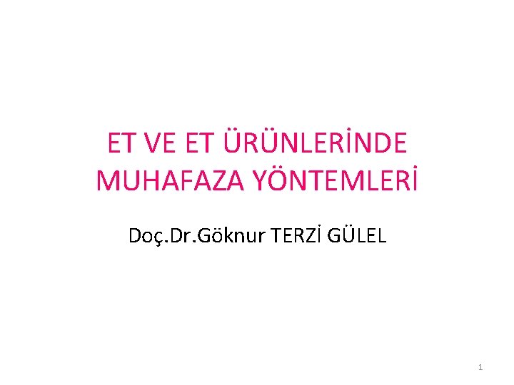 ET VE ET ÜRÜNLERİNDE MUHAFAZA YÖNTEMLERİ Doç. Dr. Göknur TERZİ GÜLEL 1 