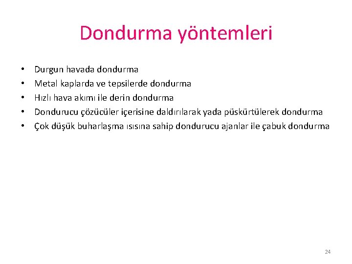 Dondurma yöntemleri • • • Durgun havada dondurma Metal kaplarda ve tepsilerde dondurma Hızlı