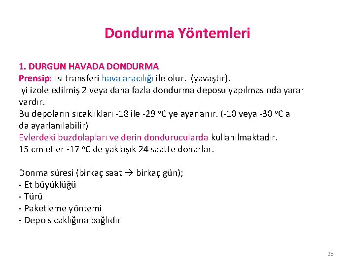 Dondurma Yöntemleri 1. DURGUN HAVADA DONDURMA Prensip: Isı transferi hava aracılığı ile olur. (yavaştır).