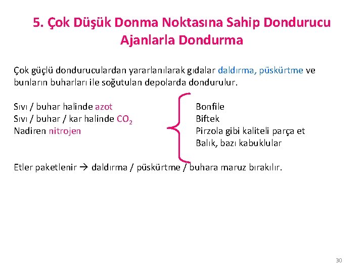 5. Çok Düşük Donma Noktasına Sahip Dondurucu Ajanlarla Dondurma Çok güçlü donduruculardan yararlanılarak gıdalar