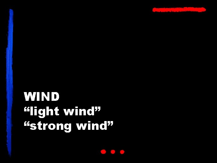 WIND “light wind” “strong wind” 