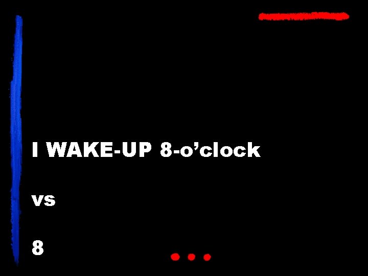 I WAKE-UP 8 -o’clock vs 8 