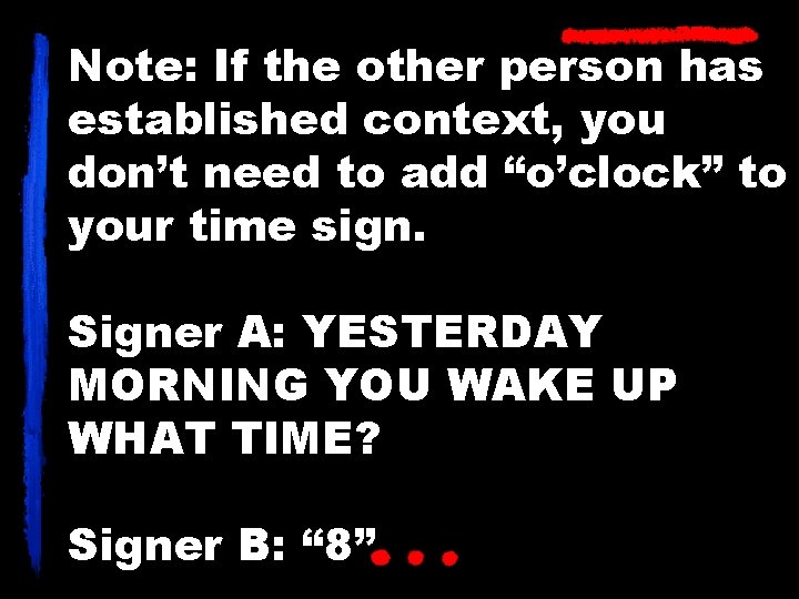 Note: If the other person has established context, you don’t need to add “o’clock”