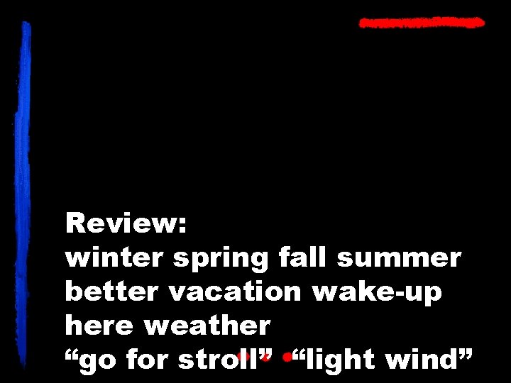 Review: winter spring fall summer better vacation wake-up here weather “go for stroll” “light