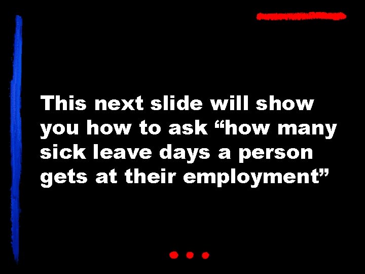 This next slide will show you how to ask “how many sick leave days