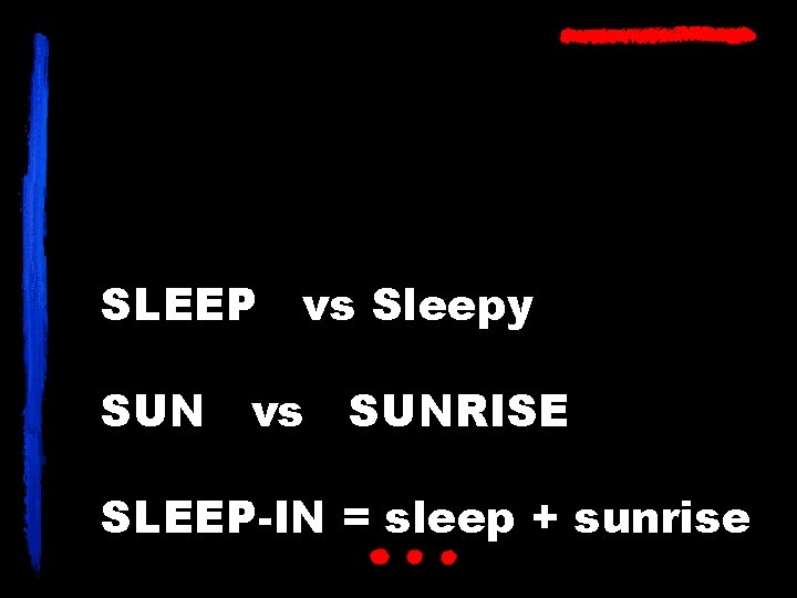 SLEEP SUN vs Sleepy vs SUNRISE SLEEP-IN = sleep + sunrise 