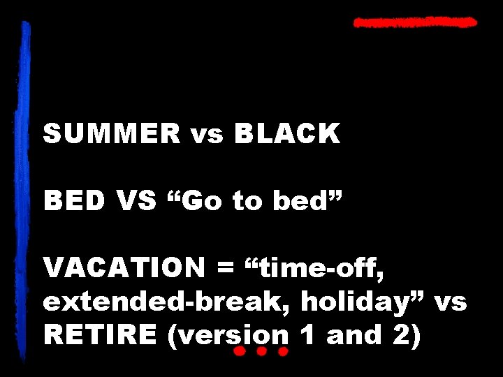 SUMMER vs BLACK BED VS “Go to bed” VACATION = “time-off, extended-break, holiday” vs