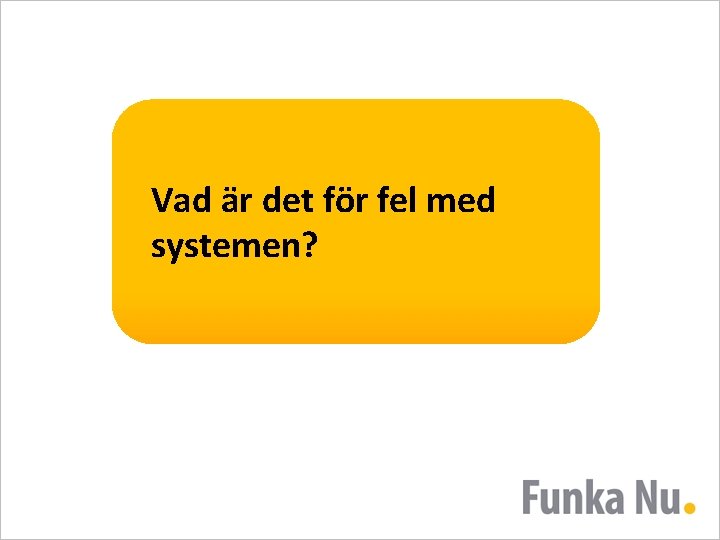 Vad är det för fel med systemen? 