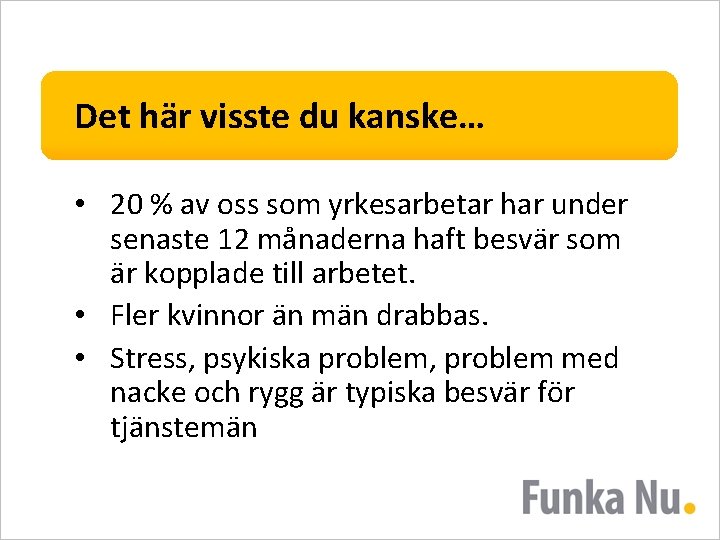 Det här visste du kanske… • 20 % av oss som yrkesarbetar har under