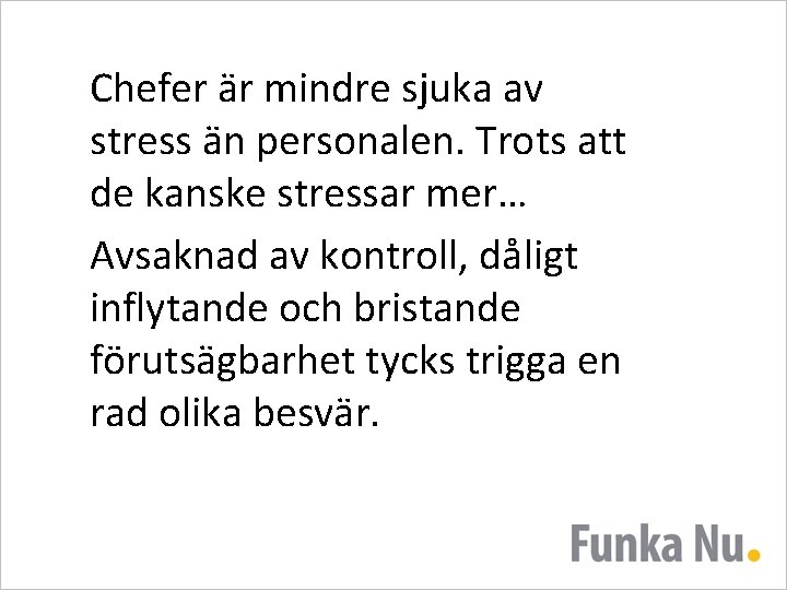 Chefer är mindre sjuka av stress än personalen. Trots att de kanske stressar mer…