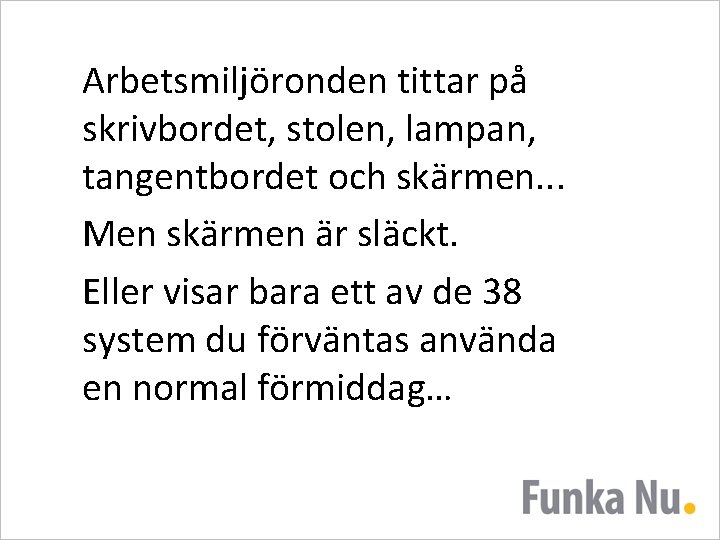 Arbetsmiljöronden tittar på skrivbordet, stolen, lampan, tangentbordet och skärmen. . . Men skärmen är