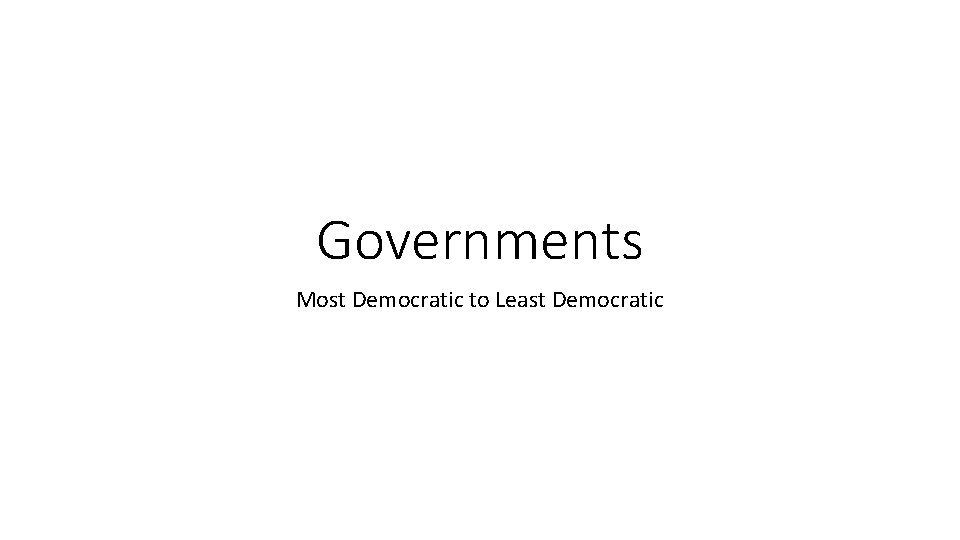 Governments Most Democratic to Least Democratic 