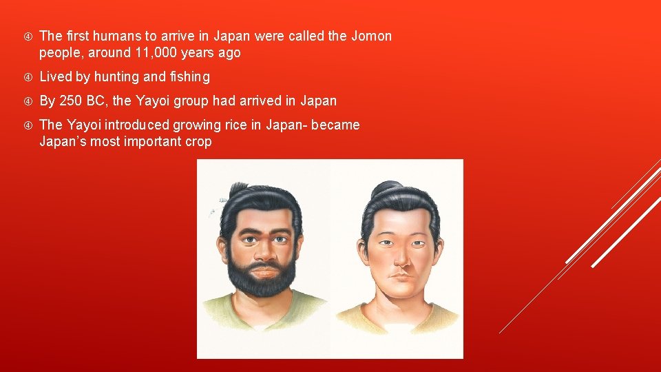 The first humans to arrive in Japan were called the Jomon people, around