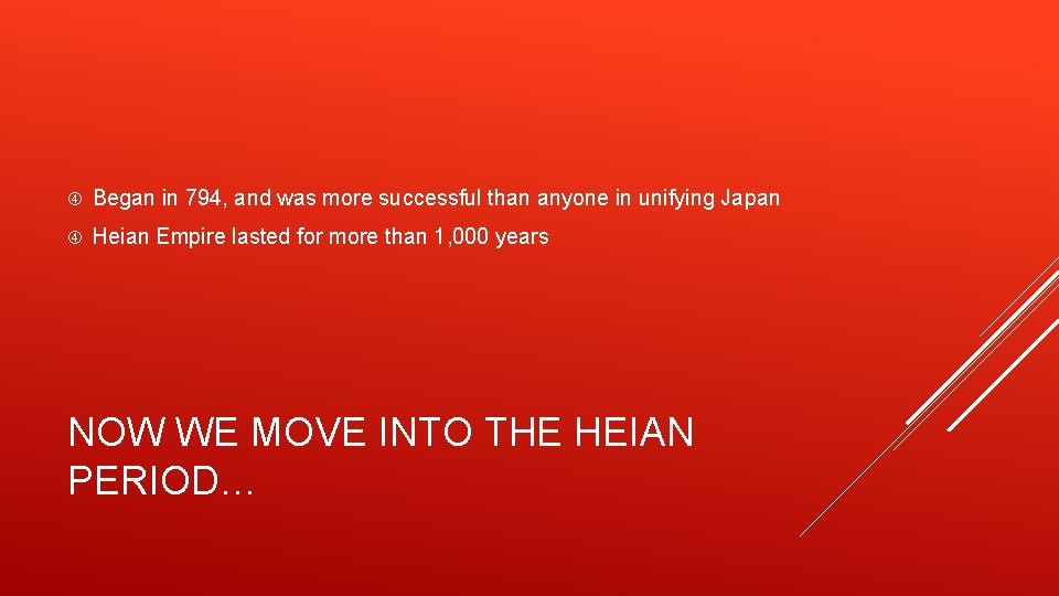  Began in 794, and was more successful than anyone in unifying Japan Heian
