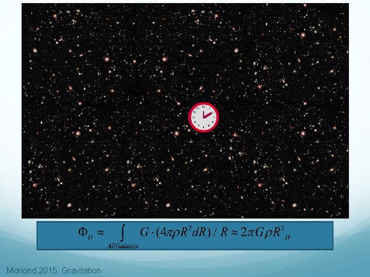 300 Million Light years (up to Coma) 10 Billion Light years Moriond 2015: Gravitation