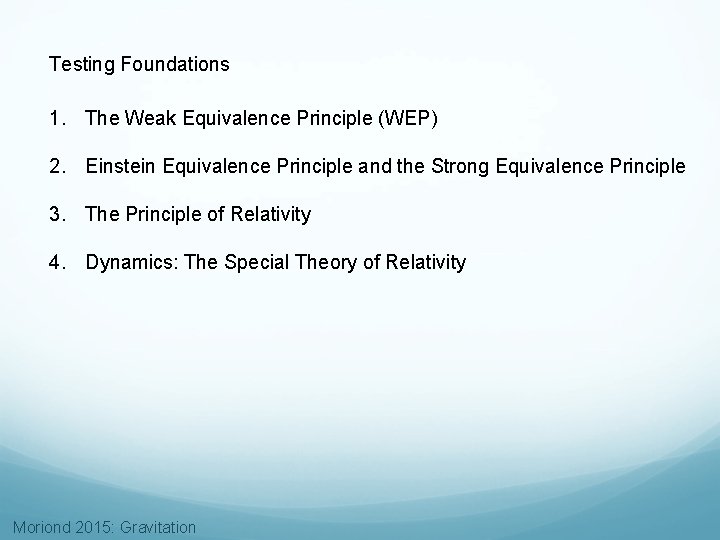 Testing Foundations 1. The Weak Equivalence Principle (WEP) 2. Einstein Equivalence Principle and the