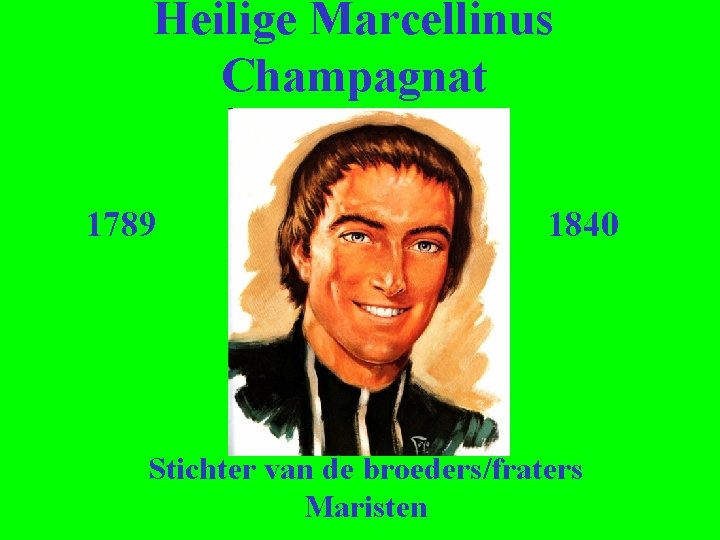 Heilige Marcellinus Champagnat 1789 1840 Stichter van de broeders/fraters Maristen 
