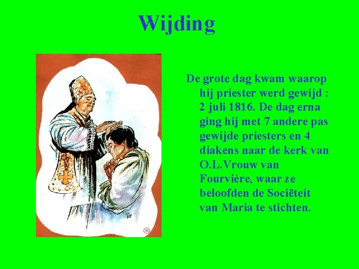 Wijding De grote dag kwam waarop hij priester werd gewijd : 2 juli 1816.