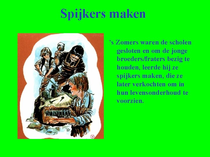 Spijkers maken ’s Zomers waren de scholen gesloten en om de jonge broeders/fraters bezig