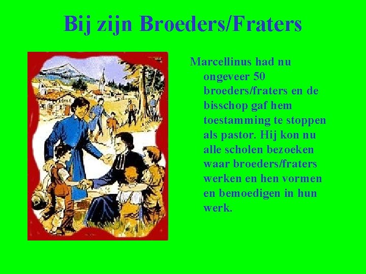 Bij zijn Broeders/Fraters Marcellinus had nu ongeveer 50 broeders/fraters en de bisschop gaf hem