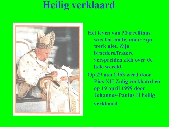 Heilig verklaard Het leven van Marcellinus was ten einde, maar zijn werk niet. Zijn