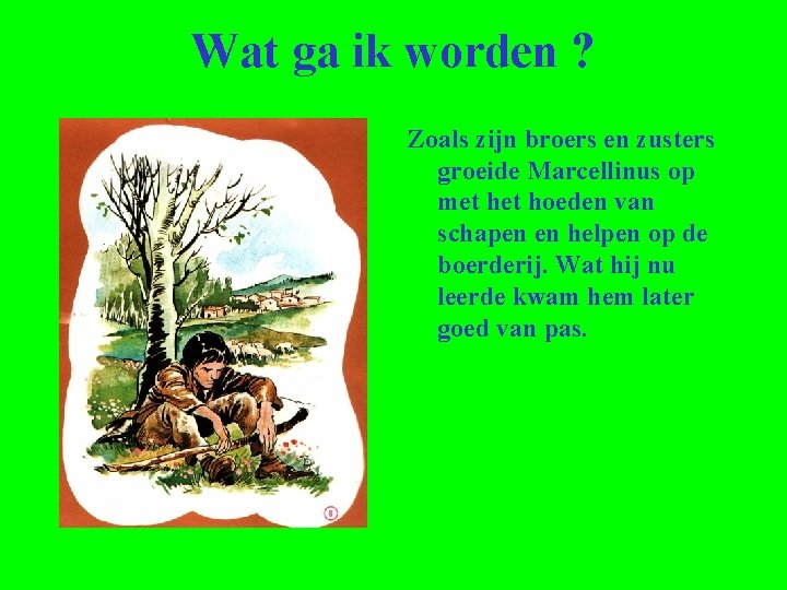 Wat ga ik worden ? Zoals zijn broers en zusters groeide Marcellinus op met