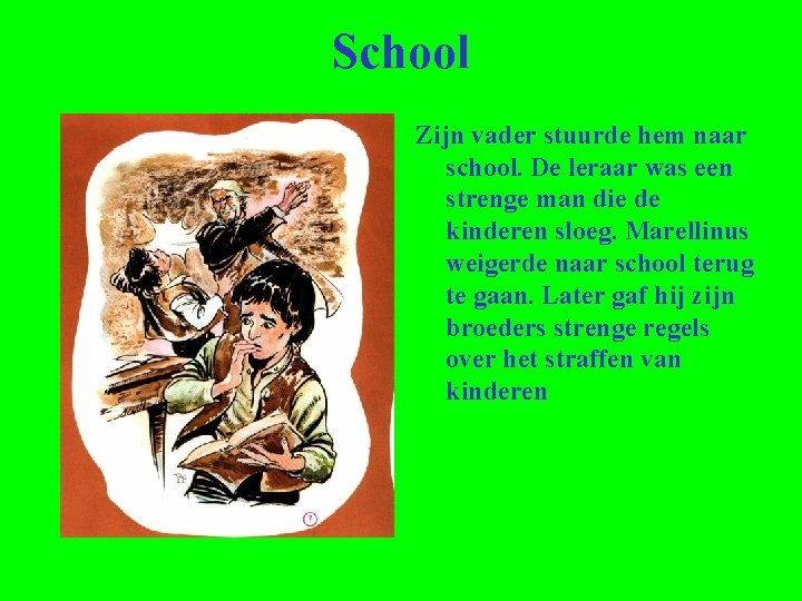 School Zijn vader stuurde hem naar school. De leraar was een strenge man die