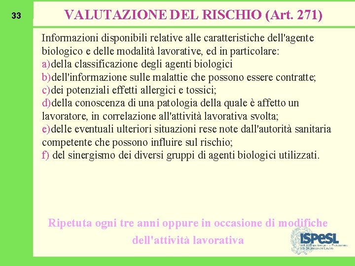 33 VALUTAZIONE DEL RISCHIO (Art. 271) Informazioni disponibili relative alle caratteristiche dell'agente biologico e