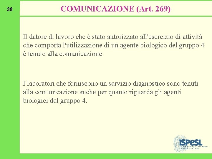 38 COMUNICAZIONE (Art. 269) Il datore di lavoro che è stato autorizzato all'esercizio di