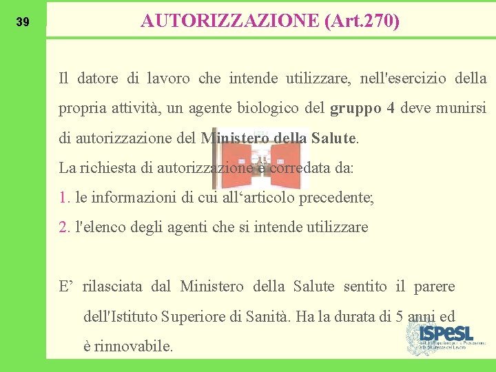 39 AUTORIZZAZIONE (Art. 270) Il datore di lavoro che intende utilizzare, nell'esercizio della propria