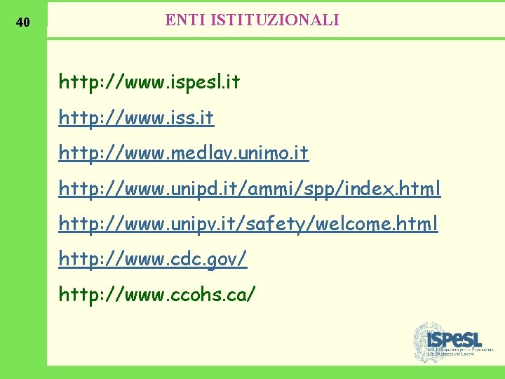 40 ENTI ISTITUZIONALI http: //www. ispesl. it http: //www. iss. it http: //www. medlav.