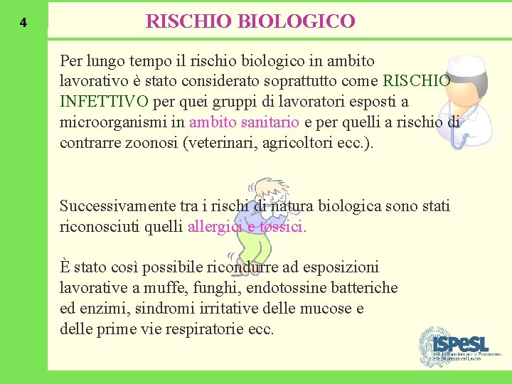 4 RISCHIO BIOLOGICO Per lungo tempo il rischio biologico in ambito lavorativo è stato