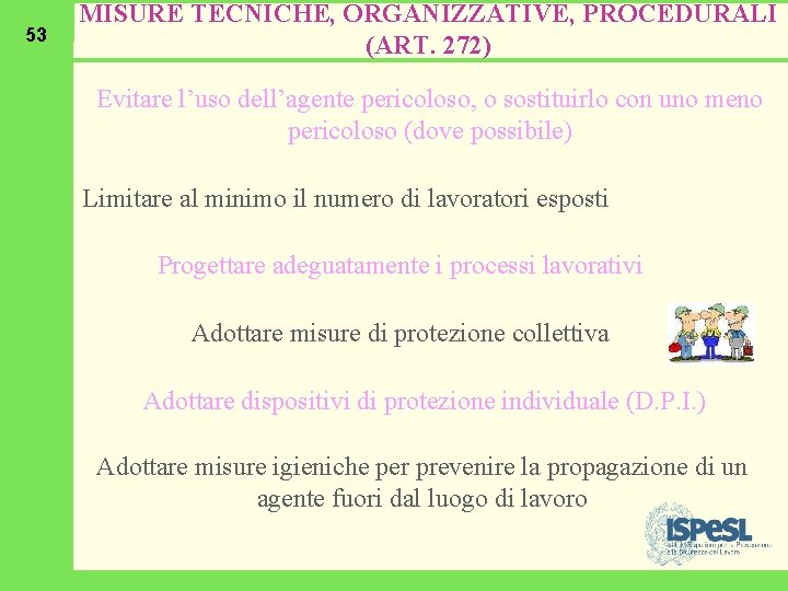 53 MISURE TECNICHE, ORGANIZZATIVE, PROCEDURALI (ART. 272) Evitare l’uso dell’agente pericoloso, o sostituirlo con