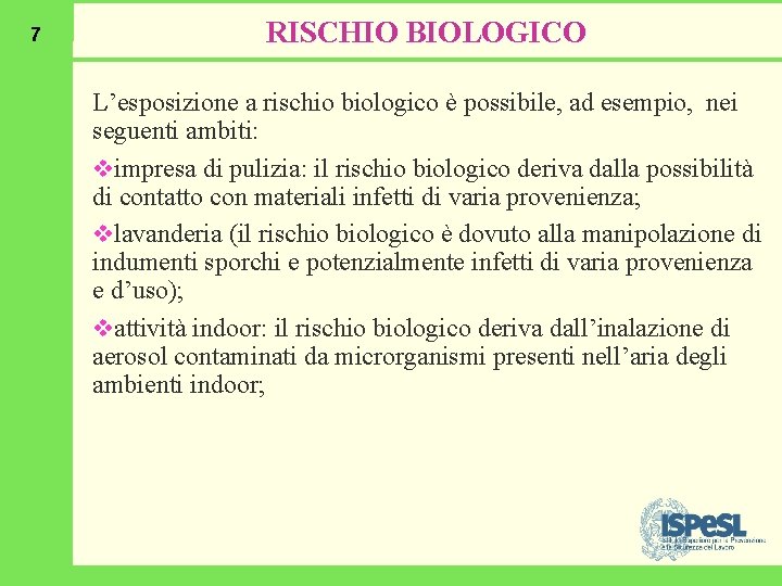 7 RISCHIO BIOLOGICO L’esposizione a rischio biologico è possibile, ad esempio, nei seguenti ambiti: