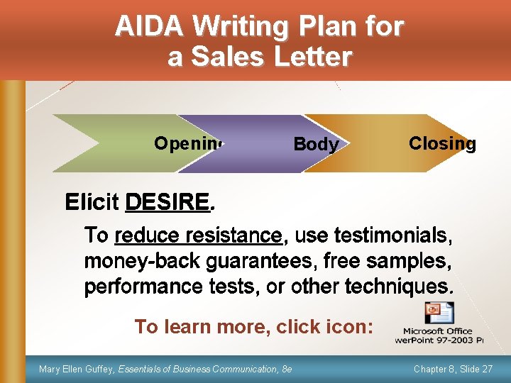 AIDA Writing Plan for a Sales Letter Opening Body Closing Elicit DESIRE. To reduce