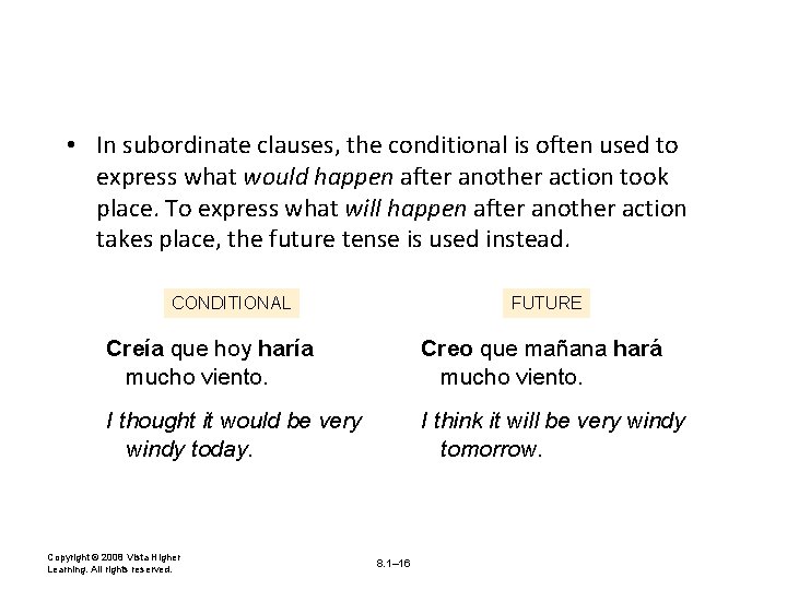  • In subordinate clauses, the conditional is often used to express what would