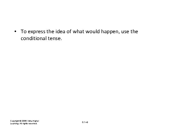  • To express the idea of what would happen, use the conditional tense.