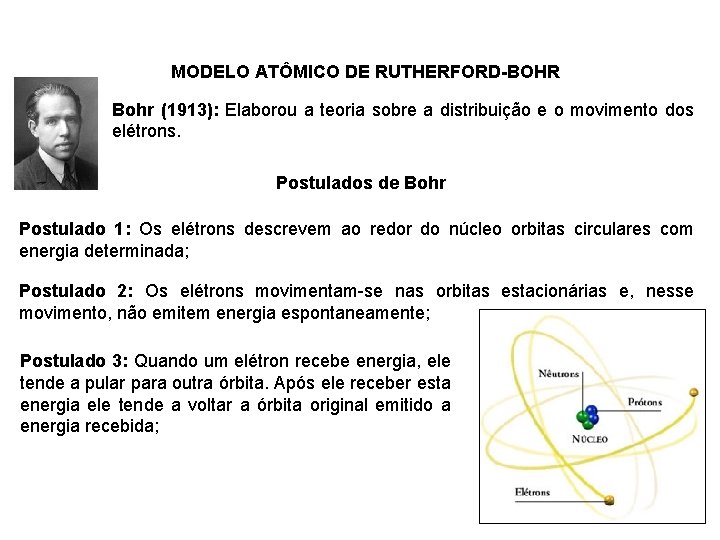 MODELO ATÔMICO DE RUTHERFORD-BOHR Bohr (1913): Elaborou a teoria sobre a distribuição e o